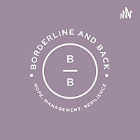 Borderline and Back: Hope, Management and Resilience for Borderline Personality Disorder (BPD)