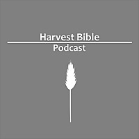 The Harvest Bible Podcast