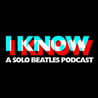I Know I Know: A Solo Beatles Podcast