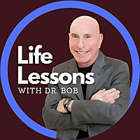 Life Lessons with Dr. Bob