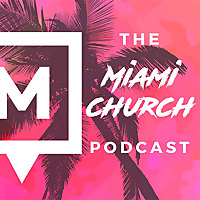 The Miami Church Podcast