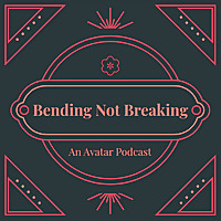 Bending Not Breaking: An Avatar The Last Airbender Podcast
