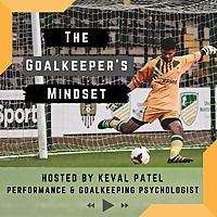 The Goalkeeper&#39;s Mindset Podcast