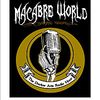 Macabre World- The Darker Arts Radio Hour