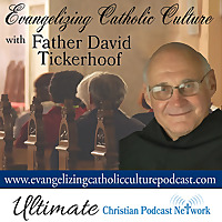 Evangelizing Catholic Culture with Father David Tickerhoof