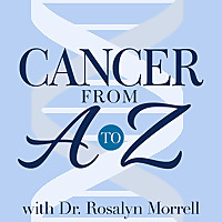 Cancer From A to Z with Dr. Rosalyn Morrell