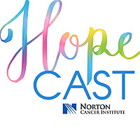 Norton Cancer Institute's Hope-Cast: A Podcast About the Power of Treating Cancer with Hope