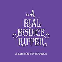 A Real Bodice Ripper: A Romance Novel Podcast