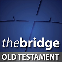 The Bridge Fellowship Old Testament Teaching
