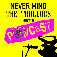 Never Mind the Trollocs: Here's the Wheel of Time Podcast