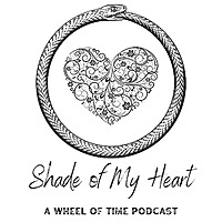 Shade of My Heart - a Wheel of Time Podcast