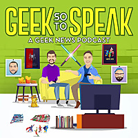 Geek So To Speak: A Geek News Podcast