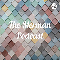 The Merman Podcast