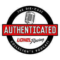 Authenticated: The Die-cast Collector's Podcast from Lionel Racing