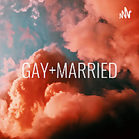 GAY+MARRIED: NOW WHAT?!