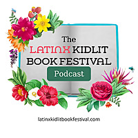 The Latinx Kidlit Book Festival Podcast