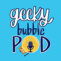 Geeky Bubble Podcast