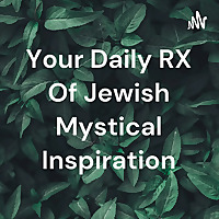 Your Daily RX Of Jewish Mystical Inspiration