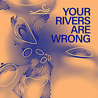 Your Rivers Are Wrong