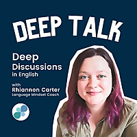 Deep Talk: Advanced English Discussions with Rhiannon ELT