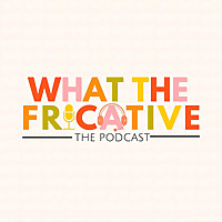 What The Fricative