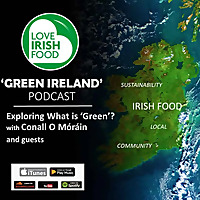 Love Irish Food - 'Green Ireland' Podcast Series