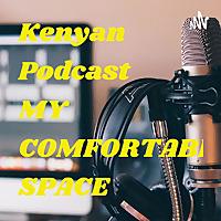 Kenyan Podcast MY COMFORTABLE SPACE