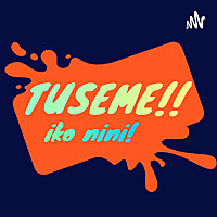 TUSEME! IKO NINI!