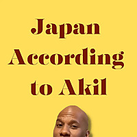 Japan According To Akil Podcast