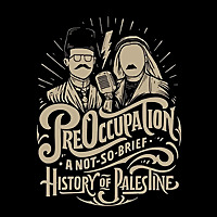 PreOccupation: A Not-So-Brief History of Palestine