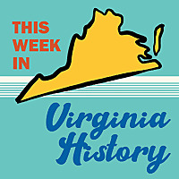 This Week in Virginia History