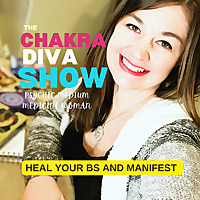 The Chakra Diva Show: Heal Your BS and MANIFEST!