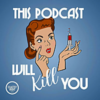 This Podcast Will Kill You