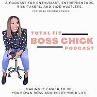 Total Fit Boss Chick - Entrepreneurship, Mindset, and Lifestyle