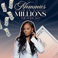 Mommies Making Millions The Podcast