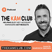 The KAM Club Podcast - Real Talk for Key Account Managers
