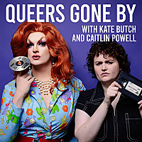 Queers Gone By with Kate Butch and Caitlin Powell