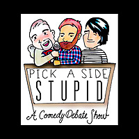 Pick A Side Stupid: A Comedy Debate Show