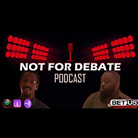 Not For Debate Podcast