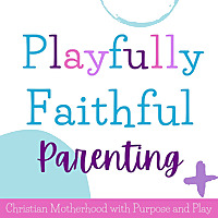 Playfully Faithful Parenting: Encouraging Christian Mamas to Disciple & Discipline with Play & Joy