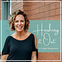 Hashing It Out w/Leigh Montgomery