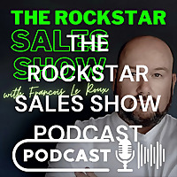 THE ROCKSTAR SALES SHOW PODCAST - by Francois le Roux