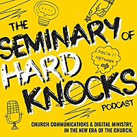 The Seminary of Hard Knocks Podcast | Church Communications, Marketing, and Social Media