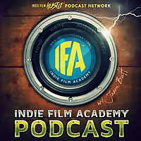 Indie Film Academy: A Filmmaking and Screenwriting Podcast