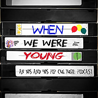 When We Were Young - an 80s and 90s pop culture podcast