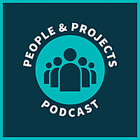 People and Projects Podcast: Project Management Podcast People and Projects Podcast: Project Management Podcast