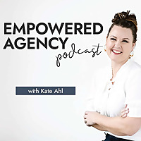 Empowered Agency Podcast