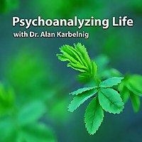 Psychoanalyzing Life with Dr. Alan Karbelnig