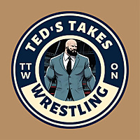 Ted's Takes On Wrestling