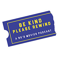 Be Kind Please Rewind: A 90's Movies Podcast